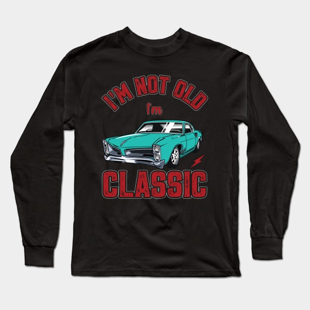 I'm Not Old I'm A Classic Vintage Car Fan Long Sleeve T-Shirt by tasnimtees